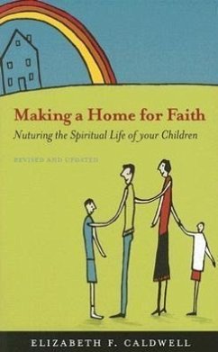 Making a Home for Faith: Nurturing the Spiritual Life of Your Children - Caldwell, Elizabeth F.