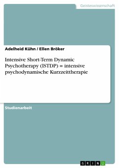 Intensive Short-Term Dynamic Psychotherapy (ISTDP) = intensive psychodynamische Kurzzeittherapie - Bröker, Ellen;Kühn, Adelheid