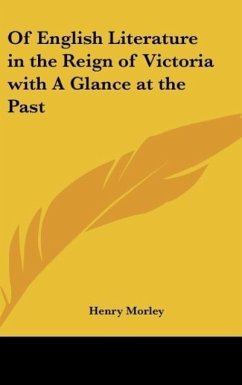 Of English Literature in the Reign of Victoria with A Glance at the Past - Morley, Henry
