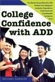 College Confidence with Add: The Ultimate Success Manual for Add Students, from Applying to Academics, Preparation to Social Success and Everything