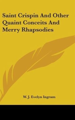 Saint Crispin And Other Quaint Conceits And Merry Rhapsodies - Ingram, W. J. Evelyn