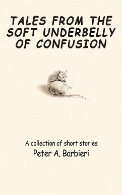 Tales from the Soft Underbelly of Confusion - Barbieri, Peter A.