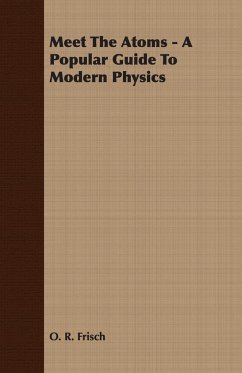 Meet The Atoms - A Popular Guide To Modern Physics - Frisch, O. R.