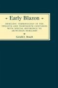 Early Blazon: Heraldic Terminology in the Twelfth and Thirteenth Centuries with Special Refere - Brault, Gerard