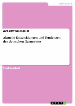 Aktuelle Entwicklungen und Tendenzen des deutschen Gasmarktes - Dziendziol, Jaroslaw