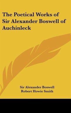 The Poetical Works of Sir Alexander Boswell of Auchinleck - Boswell, Alexander