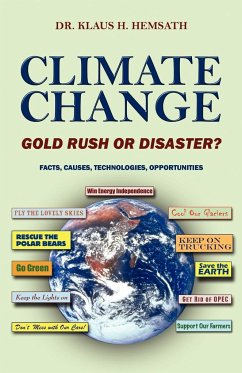 Climate Change - Gold Rush or Disaster? Facts, Causes, Technologies, Opportunities - Hemsath, Klaus H.