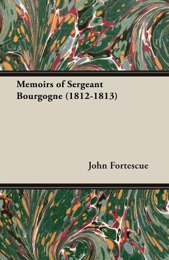 Memoirs of Sergeant Bourgogne (1812-1813) - Fortescue, John