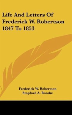 Life And Letters Of Frederick W. Robertson 1847 To 1853 - Robertson, Frederick W.