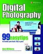 Digital Photography: 99 Easy Tips to Make You Look Like a Pro! - Milburn, Ken