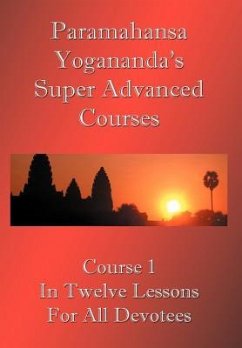 Swami Paramahansa Yogananda's Super Advanced Course (Number 1 divided In twelve lessons) - Yogananda, Paramahansa