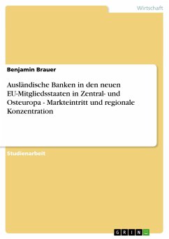 Ausländische Banken in den neuen EU-Mitgliedsstaaten in Zentral- und Osteuropa - Markteintritt und regionale Konzentration - Brauer, Benjamin
