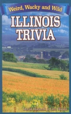 Illinois Trivia: Weird, Wacky and Wild - Hudnall, David; Wojna, Lisa