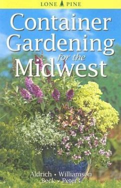 Container Gardening for the Midwest - Aldrich, William; Williamson, Don; Beck, Alison