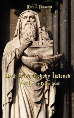 Noah Tried, Nobody Listened: Will History Repeat Itself? - Pleasant, Gary L.