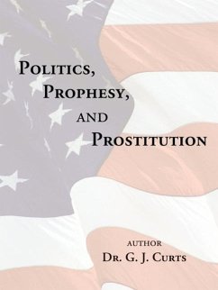 Politics, Prophesy, and Prostitution - Curts, G. J.