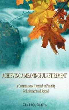 Achieving a Meaningful Retirement: A Common-Sense Approach to Planning for Retirement and Beyond