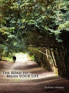 The Road to Begin Your Life - Dickau, Randall