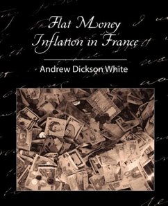 Flat Money Inflation in France - White, Andrew Dickson; Andrew Dickson White, Dickson White; Andrew Dickson White