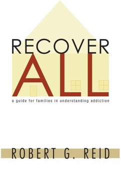 Recover All: A Guide for Families in Understanding Addiction - Reid, Robert G.