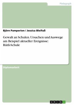 Gewalt an Schulen. Ursachen und Auswege am Beispiel aktueller Ereignisse: Rütli-Schule - Bleifuß, Jessica; Pamperien, Björn