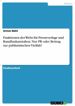 Funktionen des Webs für Presseverlage und Rundfunkanstalten: Nur PR oder Beitrag zur publizistischen Vielfalt? - Bühl, Anton