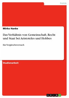 Das Verhältnis von Gemeinschaft, Recht und Staat bei Aristoteles und Hobbes - Hanke, Mirko