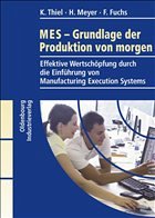 MES - Grundlagen der Produktion von morgen - Thiel, K. / Meyer, H. / Fuchs, F.