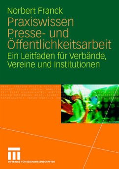Praxiswissen Presse- und Öffentlichkeitsarbeit: Ein Leitfaden für Verbände, Vereine und Institutionen - Franck, Norbert