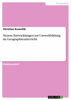 Neuere Entwicklungen zur Umweltbildung im Geographieunterricht - Kowollik, Christian