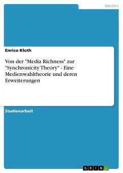 Von der &quote;Media Richness&quote; zur &quote;Synchronicity Theory&quote; - Eine Medienwahltheorie und deren Erweiterungen