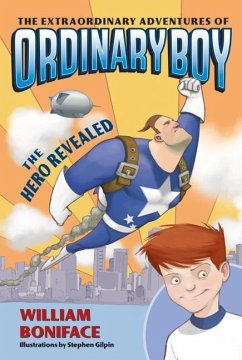 The Extraordinary Adventures of Ordinary Boy, Book 1: The Hero Revealed - Boniface, William