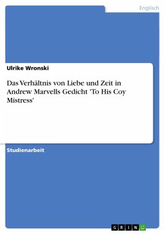 Das Verhältnis von Liebe und Zeit in Andrew Marvells Gedicht 'To His Coy Mistress' - Wronski, Ulrike