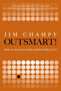 Outsmart!: How to Do What Your Competitors Cant - Champy, Jim