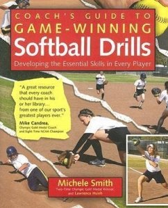 Coach's Guide to Game-Winning Softball Drills: Developing the Essential Skills in Every Player - Smith, Michele; Hsieh, Lawrence