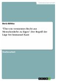 &quote;Über ein vermeintes Recht aus Menschenliebe zu lügen&quote;. Der Begriff der Lüge bei Immanuel Kant