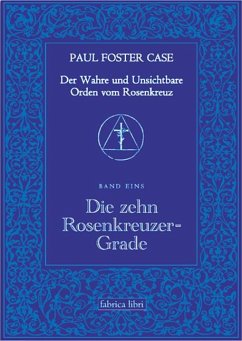Der Wahre und Unsichtbare Orden vom Rosenkreuz / Die zehn Rosenkreuzer-Grade - Case, Paul Foster