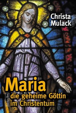 Maria, die geheime Göttin im Christentum - Mulack, Christa