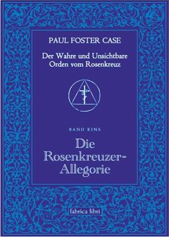 Der Wahre und Unsichtbare Orden vom Rosenkreuz / Die Rosenkreuzer-Allegorie - Case, Paul Foster
