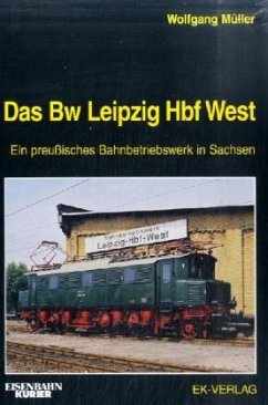 Das Bw Leipzig Hbf West - Müller, Wolfgang