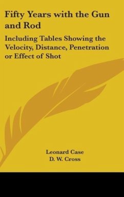 Fifty Years With The Gun And Rod - Case, Leonard; Cross, D. W.