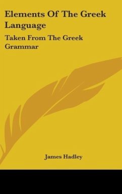 Elements Of The Greek Language - Hadley, James