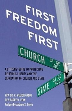 First Freedom First: A Citizens' Guide to Protecting Religious Liberty and the Separation of Church and State - Gaddy, C. Welton; Lynn, Barry W.