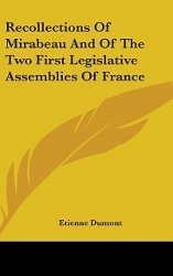 Recollections Of Mirabeau And Of The Two First Legislative Assemblies Of France - Dumont, Etienne