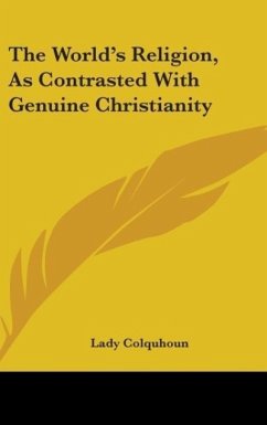 The World's Religion, As Contrasted With Genuine Christianity - Colquhoun, Lady