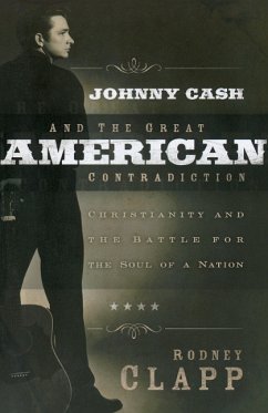 Johnny Cash and the Great American Contradiction - Clapp, Rodney