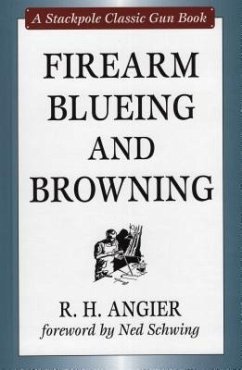 Firearm Blueing and Browning - Angier, R H; Schwing, Ned