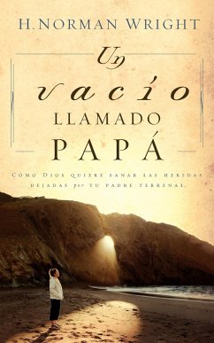 Un Vacio Llamado Papa = A Dad-Shaped Hole in My Heart - Wright, H. Norman