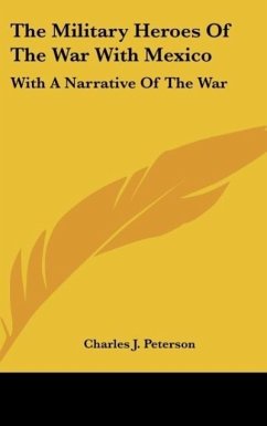 The Military Heroes Of The War With Mexico - Peterson, Charles J.