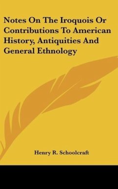 Notes On The Iroquois Or Contributions To American History, Antiquities And General Ethnology - Schoolcraft, Henry R.